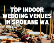 Top Indoor Wedding Venues in Spokane WA